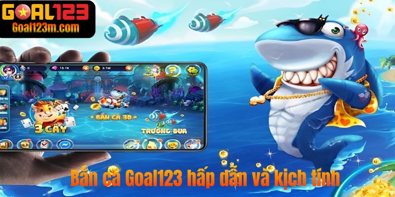 Bắn cá goal123 hấp dẫn 