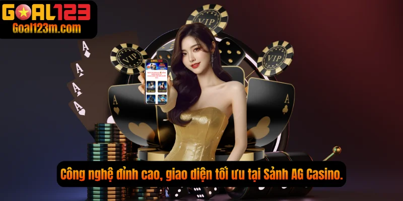 Công nghệ đỉnh cao, giao diện tối ưu tại Sảnh AG Casino.