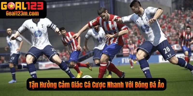 Cảm giác cược nhanh tại Bóng Đá Ảo Goal123 hấp dẫn và kịch tính