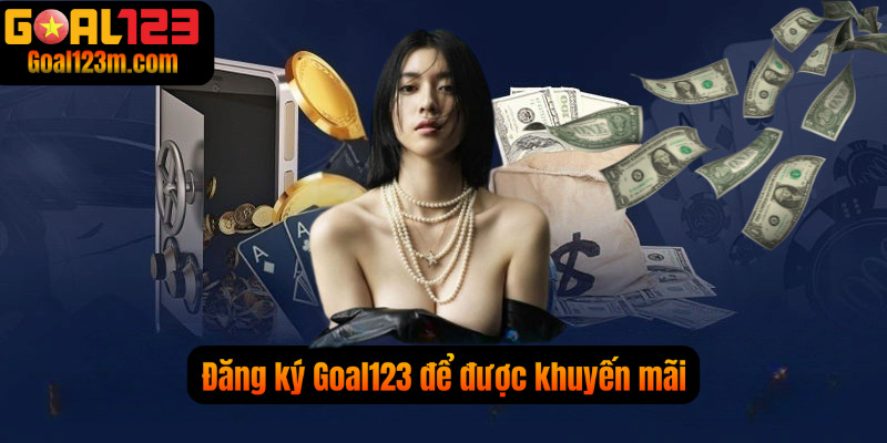 Khuyến mãi khi đăng ký Goal123 hấp dẫn 